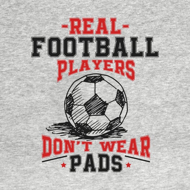 Real Football Players Don't Wear Pads by jslbdesigns